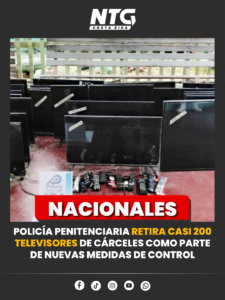 Policía Penitenciaria retira casi 200 televisores de cárceles como parte de nuevas medidas de control